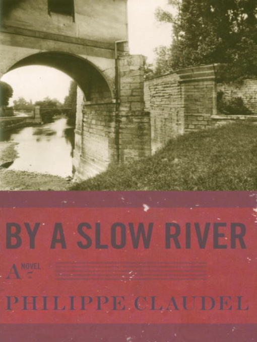 Title details for By a Slow River by Philippe Claudel - Available